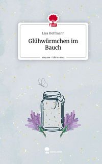 Produktbild: Gl&uuml;hw&uuml;rmchen im Bauch. Life is a Story - story.one
