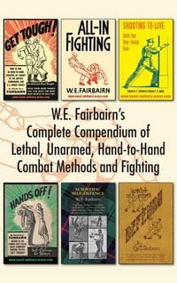 Produktbild: W.E. Fairbairn's Complete Compendium of Lethal, Unarmed, Hand-to-Hand Combat Methods and Fighting