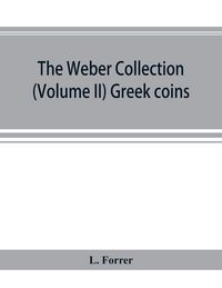 Produktbild: The Weber collection; (Volume II) Greek coins