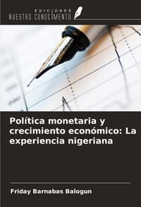 Produktbild: Pol&iacute;tica monetaria y crecimiento econ&oacute;mico: La experiencia nigeriana