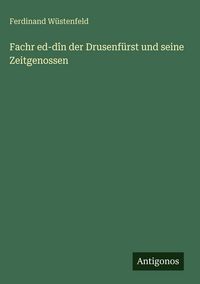 Produktbild: Fachr ed-d&icirc;n der Drusenf&uuml;rst und seine Zeitgenossen