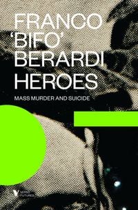 Produktbild: Berardi, F: Heroes: Mass Murder and Suicide