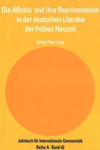 Produktbild: Die Affekte und ihre Repr&auml;sentation in der deutschen Literatur der Fr&uuml;hen Neuzeit