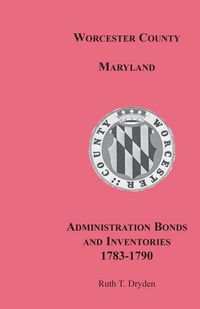 Produktbild: Worcester County, Maryland, Administration Bonds and Inventories, 1783-1790