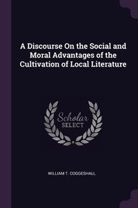 Produktbild: A Discourse On the Social and Moral Advantages of the Cultivation of Local Literature
