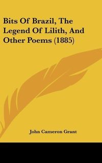 Produktbild: Bits Of Brazil, The Legend Of Lilith, And Other Poems (1885)
