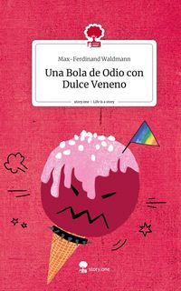 Produktbild: Una Bola de Odio con Dulce Veneno. Life is a Story - story.one
