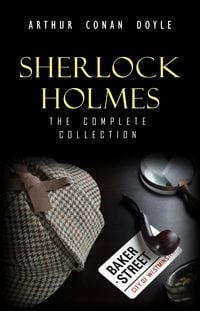 Produktbild: Sherlock Holmes: The Complete Collection (The Greatest Detective Stories Ever Written: The Sign of Four, The Hound of the Baskervilles, The Valley of