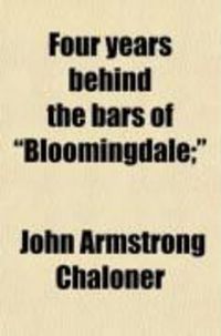 Produktbild: Four Years Behind the Bars of "Bloomingdale; ." Or, the Bankruptcy of Law in New York