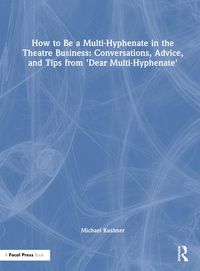 Produktbild: Kushner, M: How to Be a Multi-Hyphenate in the Theatre Busin