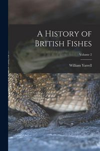 Produktbild: A History of British Fishes; Volume 2