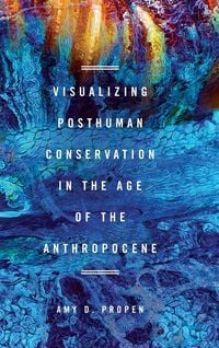 Produktbild: Visualizing Posthuman Conservation in the Age of the Anthropocene