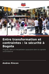 Produktbild: Entre transformation et contraintes : la s&eacute;curit&eacute; &agrave; Bogota