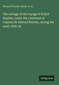 Produktbild: The zoology of the voyage of H.M.S. Sulphur, under the command of Captain Sir Edward Belcher, during the years 1836-42