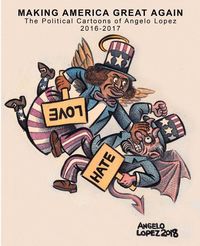 Produktbild: Making America Great Again: The Political Cartoons of Angelo Lopez 2016- 2017