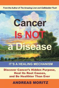 Bild vom Artikel Cancer Is Not a Disease - It's a Healing Mechanism vom Autor Andreas Moritz
