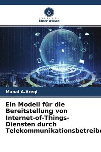 Produktbild: Ein Modell f&uuml;r die Bereitstellung von Internet-of-Things-Diensten durch Telekommunikationsbetreiber