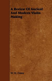 Produktbild: A Review of Ancient and Modern Violin Making