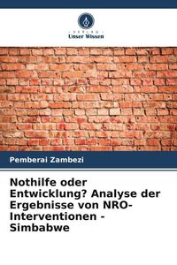Produktbild: Nothilfe oder Entwicklung? Analyse der Ergebnisse von NRO-Interventionen - Simbabwe