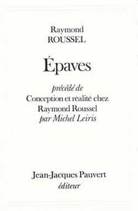 Produktbild: Epaves, pr&eacute;c&eacute;d&eacute; de Conception et r&eacute;alit&eacute; chez Raymond Roussel par Michel Leiris