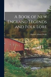 Produktbild: A Book of New England Legends and Folk Lore