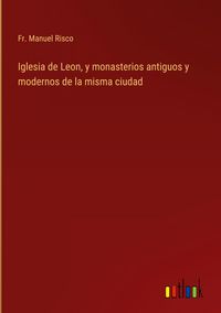 Produktbild: Iglesia de Leon, y monasterios antiguos y modernos de la misma ciudad