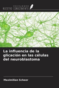 Produktbild: La influencia de la glicaci&oacute;n en las c&eacute;lulas del neuroblastoma