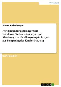 Produktbild: Kundenbindungsmanagement. Kundenzufriedenheitsanalyse und Ableitung von Handlungsempfehlungen zur Steigerung der Kundenbindung