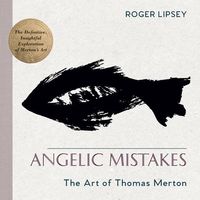 Bild vom Artikel Angelic Mistakes: The Art of Thomas Merton vom Autor Roger Lipsey
