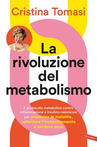 Produktbild: La rivoluzione del metabolismo. Il protocollo metabolico contro infiammazione e insulino-resistenza per prevenire le malattie, rallentare l'invecchiamento e perdere peso