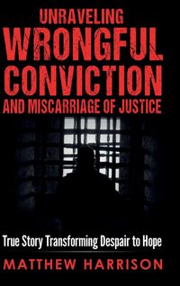 Produktbild: Unraveling Wrongful Conviction and Miscarriage of Justice