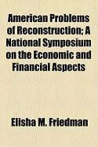 Produktbild: American Problems of Reconstruction; A National Symposium on the Economic and Financial Aspects