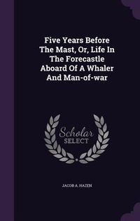 Produktbild: Five Years Before The Mast, Or, Life In The Forecastle Aboard Of A Whaler And Man-of-war