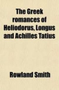 Produktbild: The Greek Romances of Heliodorus, Longus and Achilles Tatius