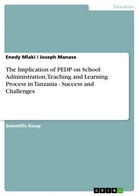 Produktbild: The Implication of PEDP on School Administration, Teaching and Learning Process in Tanzania - Success and Challenges