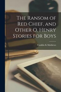 Produktbild: The Ransom of Red Chief, and Other O. Henry Stories for Boys