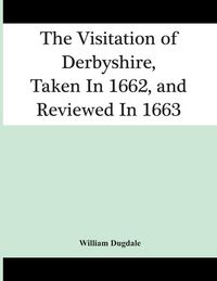 Produktbild: The Visitation Of Derbyshire, Taken In 1662, And Reviewed In 1663