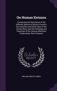 Produktbild: On Human Entozoa: Comprising the Description of the Different Species of Worms Found in the Intestines and Other Parts of the Human Body