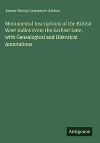 Produktbild: Monumental Inscriptions of the British West Indies From the Earliest Date, with Genealogical and Historical Annotations