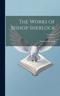 Produktbild: The Works of Bishop Sherlock; Volume V