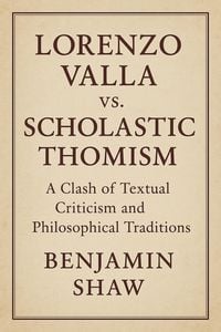 Produktbild: Lorenzo Valla vs. Scholastic Thomism: A Clash of Textual Criticism and Philosophical Traditions
