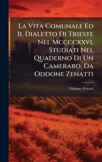 Produktbild: La Vita Comunale Ed Il Dialetto Di Trieste Nel Mccccxxvi, Studiati Nel Quaderno Di Un Cameraro, Da Oddone Zenatti