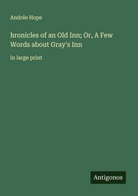Produktbild: Hronicles of an Old Inn; Or, A Few Words about Gray's Inn