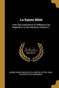 Produktbild: La Sainte Bible: Avec Des Explications Et R&eacute;flexions Qui Regardent La Vie Int&eacute;rieure, Volume 4...