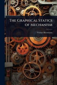 Produktbild: The Graphical Statics of Mechanism