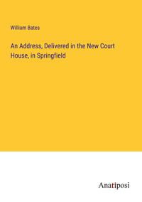 Produktbild: An Address, Delivered in the New Court House, in Springfield