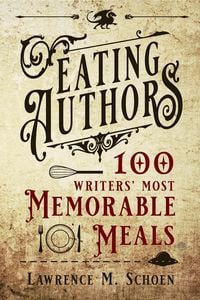 Produktbild: Eating Authors: One Hundred Writers' MostMemorableMeals