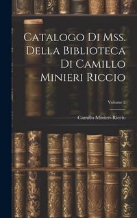 Produktbild: Catalogo Di Mss. Della Biblioteca Di Camillo Minieri Riccio; Volume 2