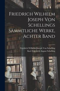 Produktbild: Friedrich Wilhelm Joseph von Schellings S&auml;mmtliche Werke, Achter Band