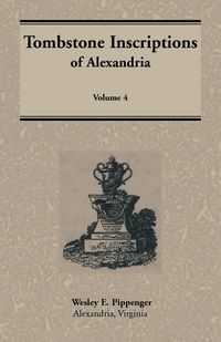 Produktbild: Tombstone Inscriptions of Alexandria, Virginia, Volume 4